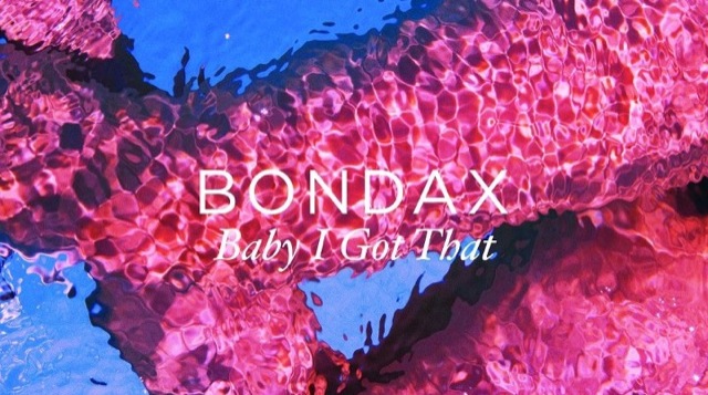 Clip Bondax Baby I Got That