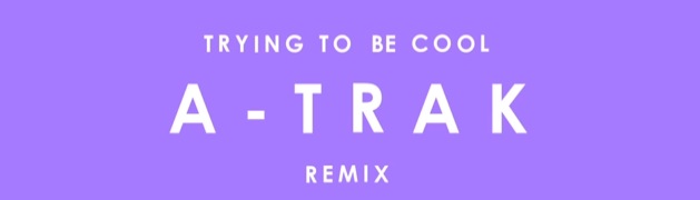 Phoenix Trying To Be Cool A-Trak Remix