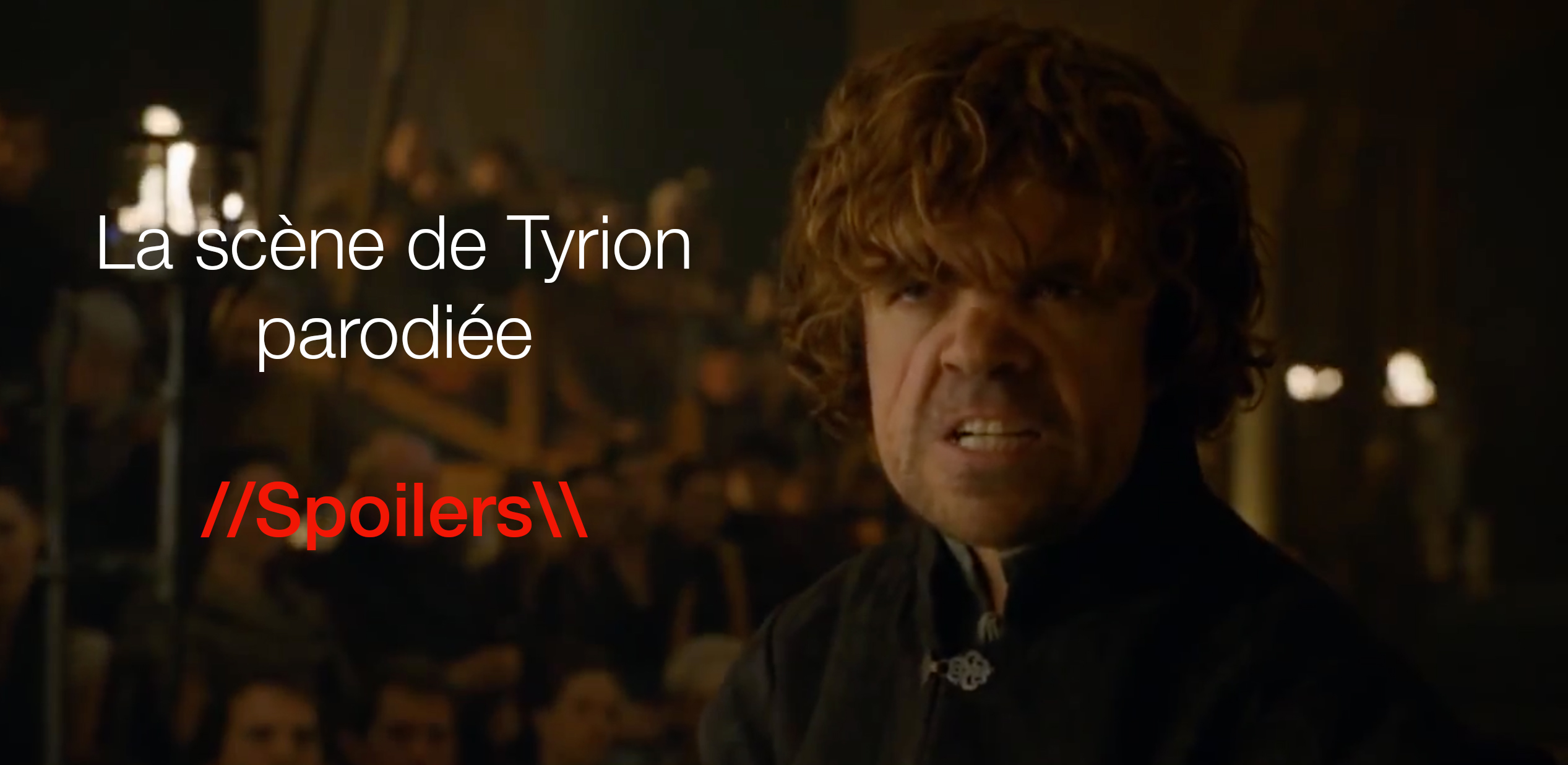 Parodie Scene Tyrion I Wish