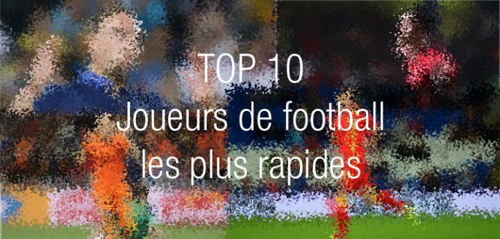 top 10 joueurs football vitesse