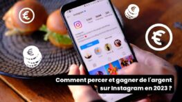 Instagram : Comment percer et gagner de l'argent sur Instagram en 2023