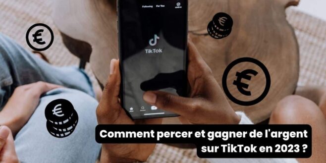 TikTok : Comment percer et gagner de l'argent sur TikTok en 2023