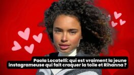 Paola Locatelli qui est vraiment la jeune instagrameuse qui fait craquer la toile et Rihanna