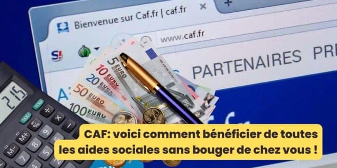 CAF voici comment bénéficier de toutes les aides sociales sans bouger de chez vous !