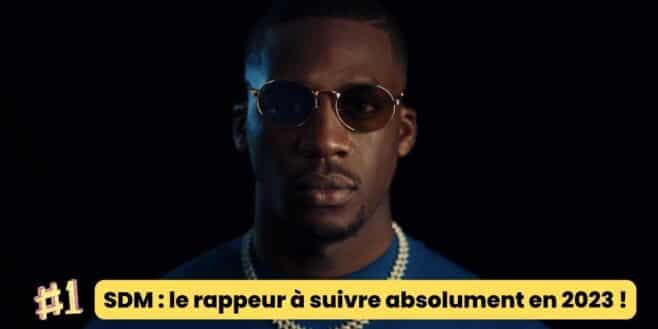 SDM le rappeur à suivre absolument en 2023 !