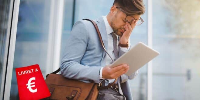 Livret A : mauvaise nouvelle annoncée pour 12,5 millions de Français mi-juillet